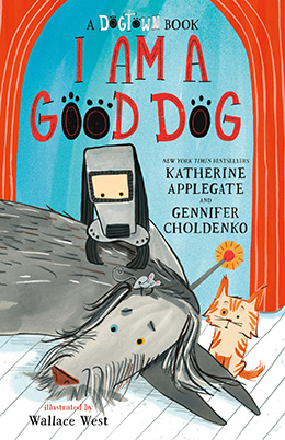 I Am a Good Dog by Gennifer Choldenko and Katherine Applegate with illustrations by Wallace West